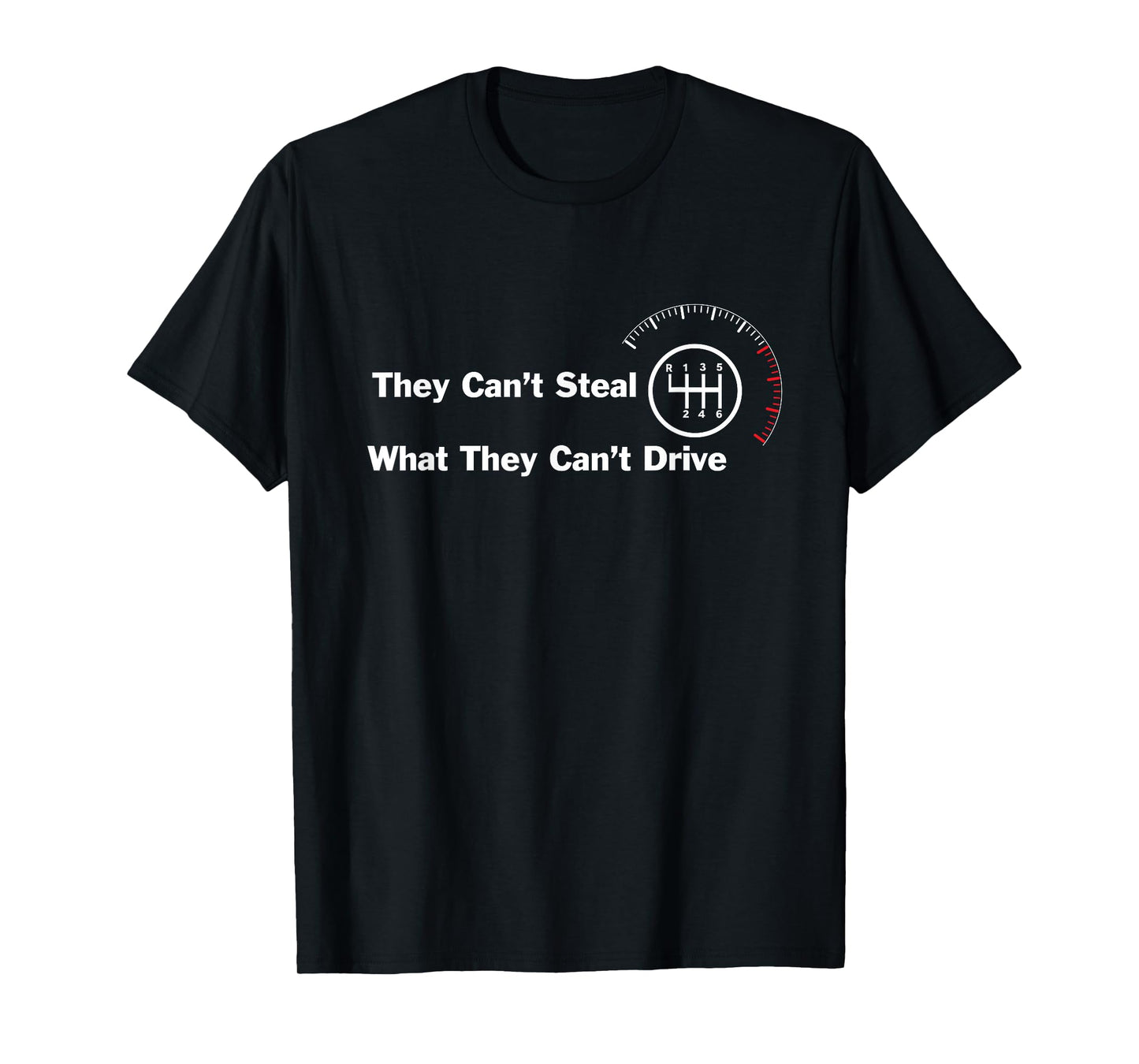 6 Speed - They can't steal what they can't drive manual cars T-Shirt