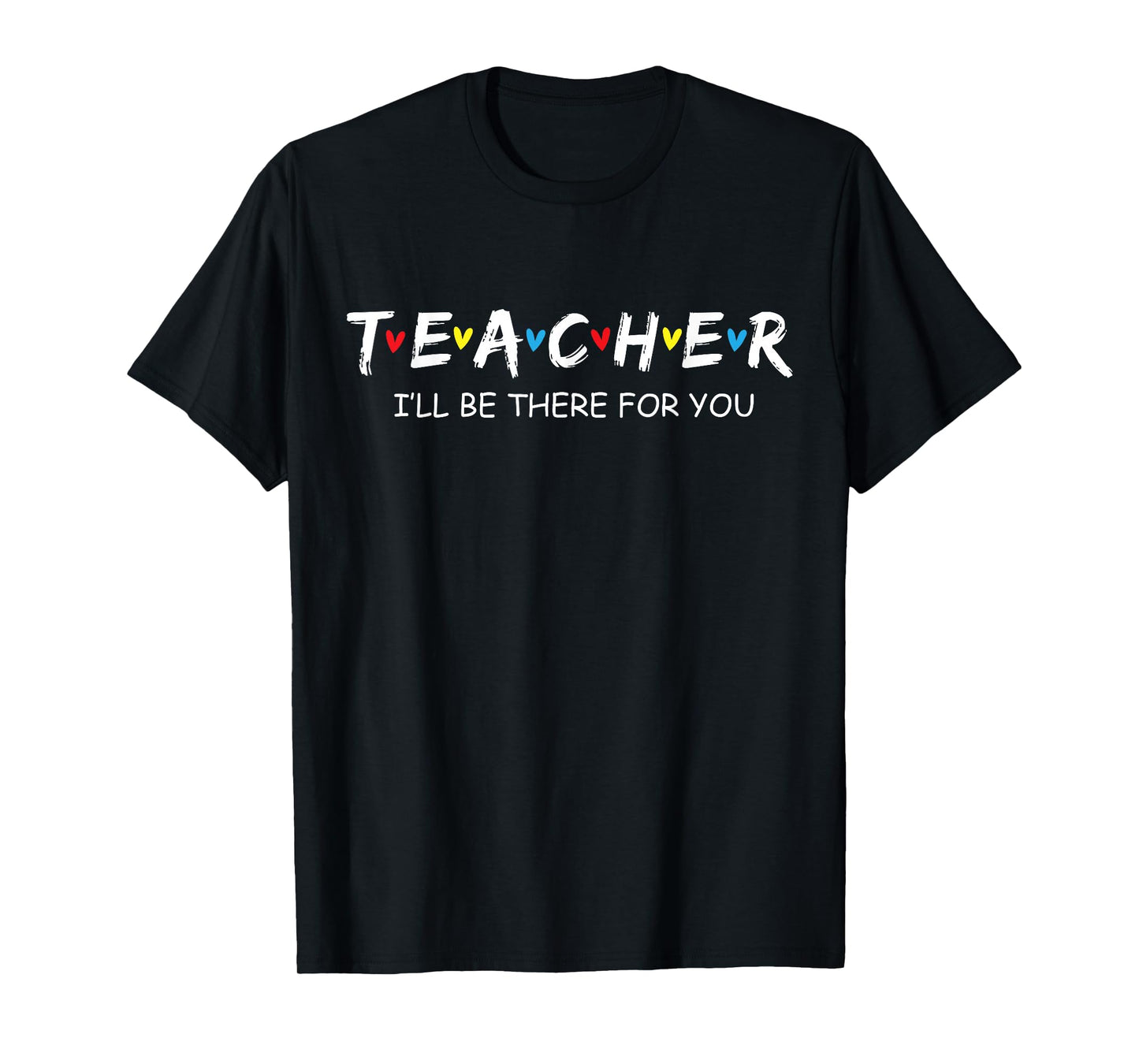 Cute Trendy Teacher Shirt I'll Be There for You Gift T-Shirt