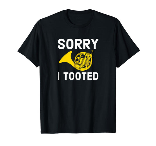 Sorry I Tooted Marching Band French Horn T-Shirt