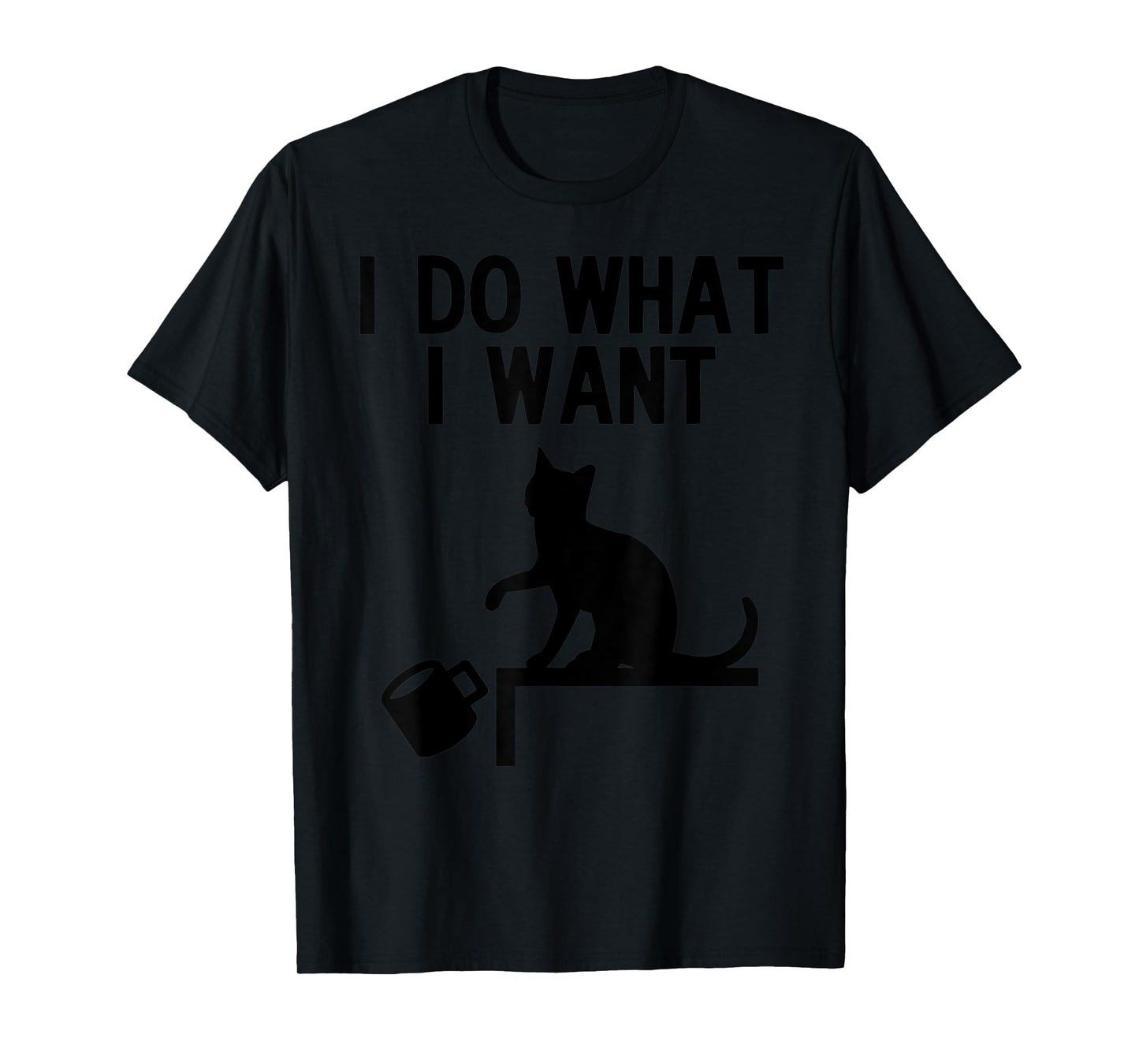 I Do What I Want Cat Pushing Cup Off the Table T-Shirt