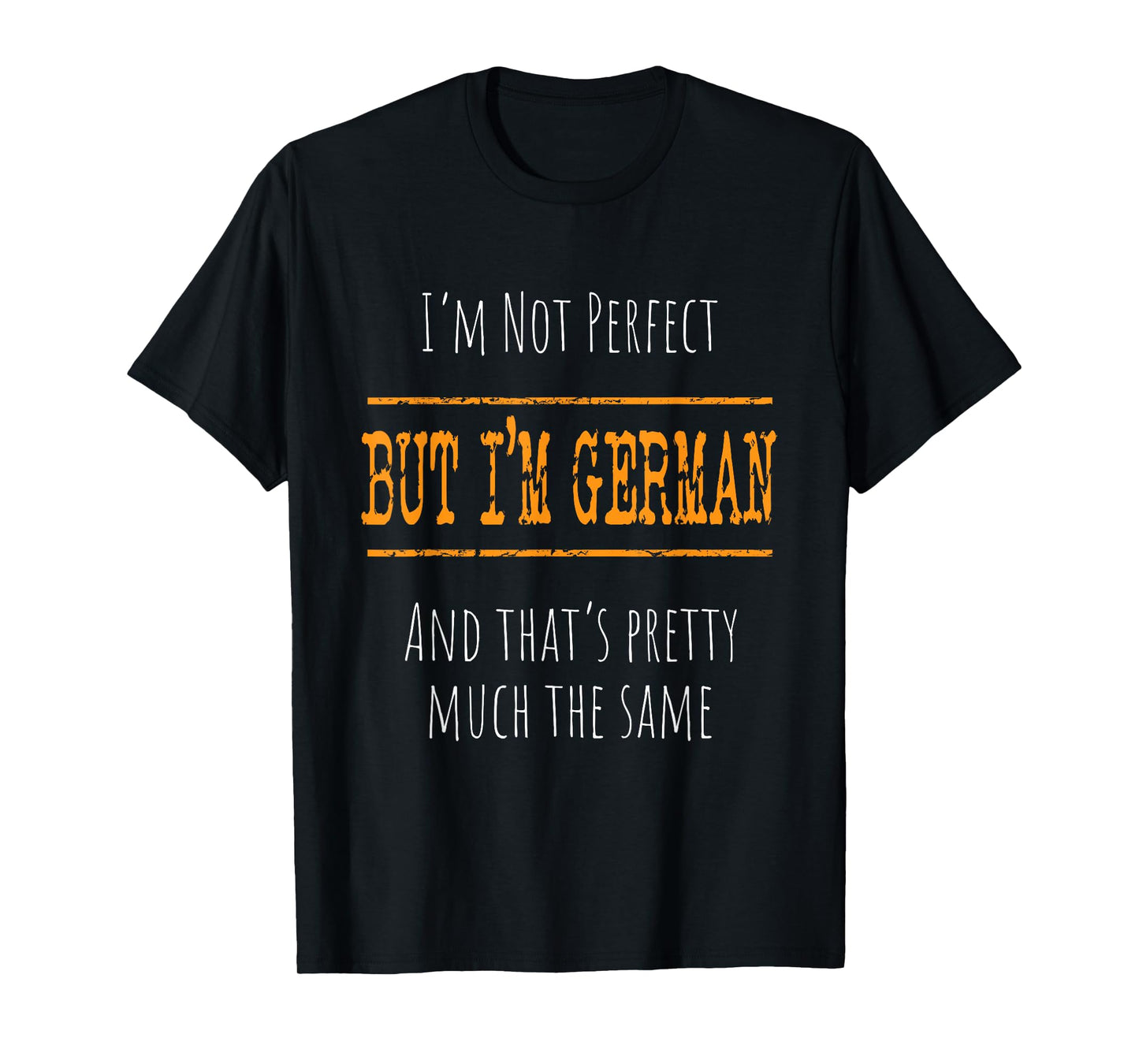 I'm Not Perfect, But I'm German T-Shirt
