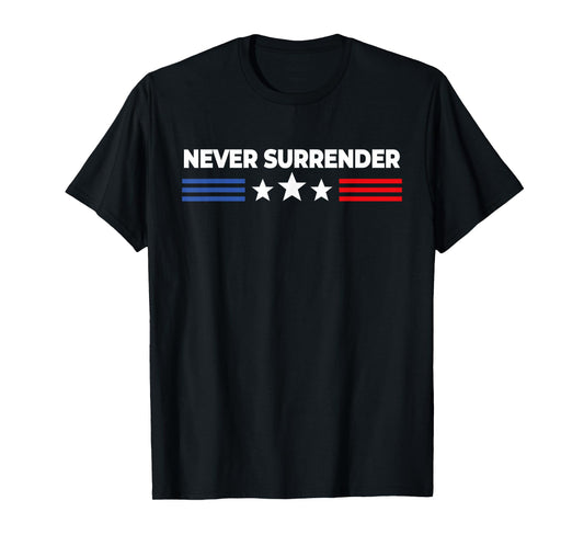 Never Surrender Shirt - Never Surrender T-Shirt