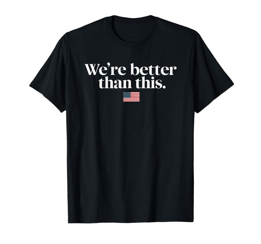 WERE BETTER THAN THIS | American Flag T-Shirt