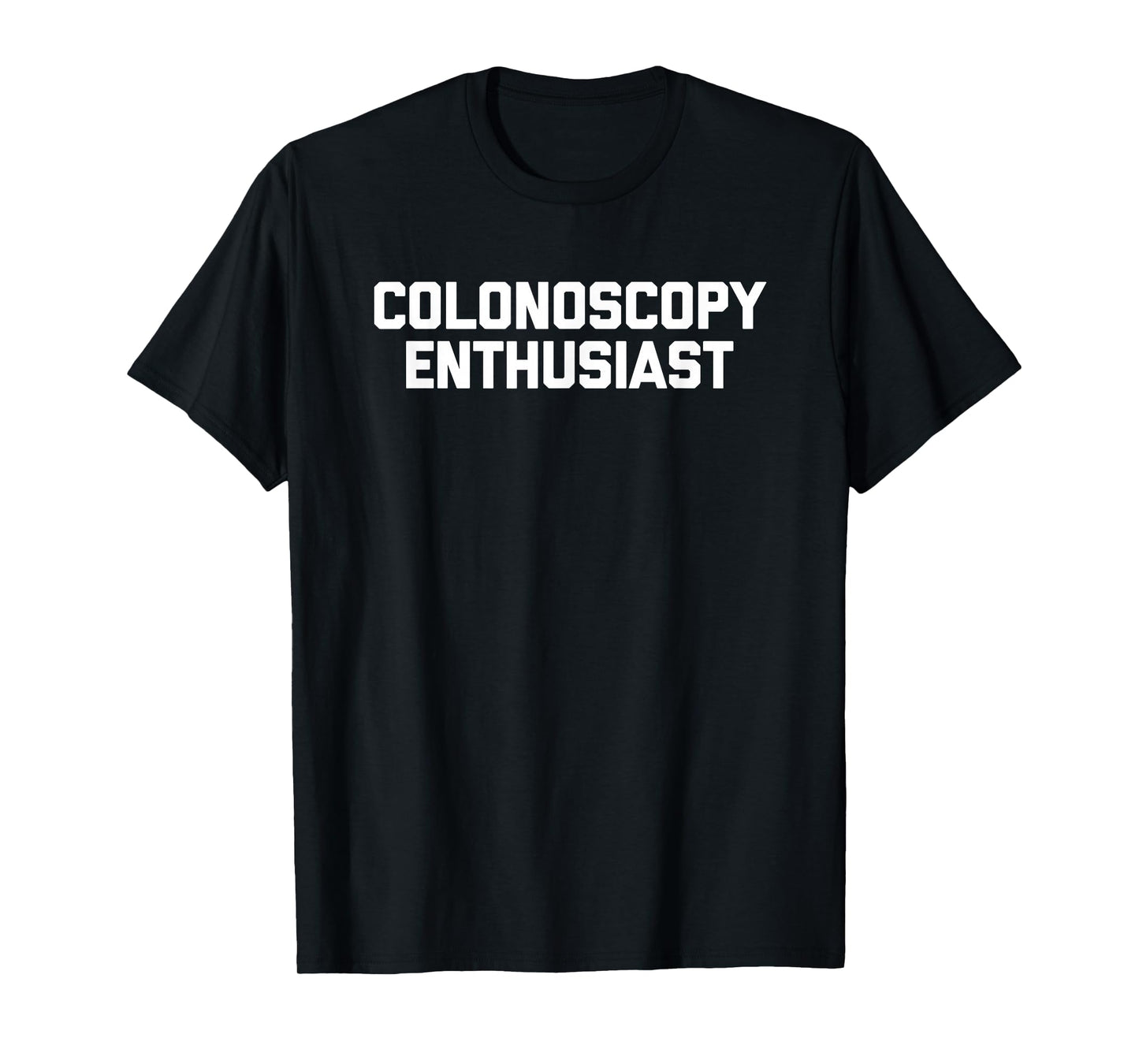 Colonoscopy Enthusiast - Funny Saying Sarcastic Colonoscopy T-Shirt