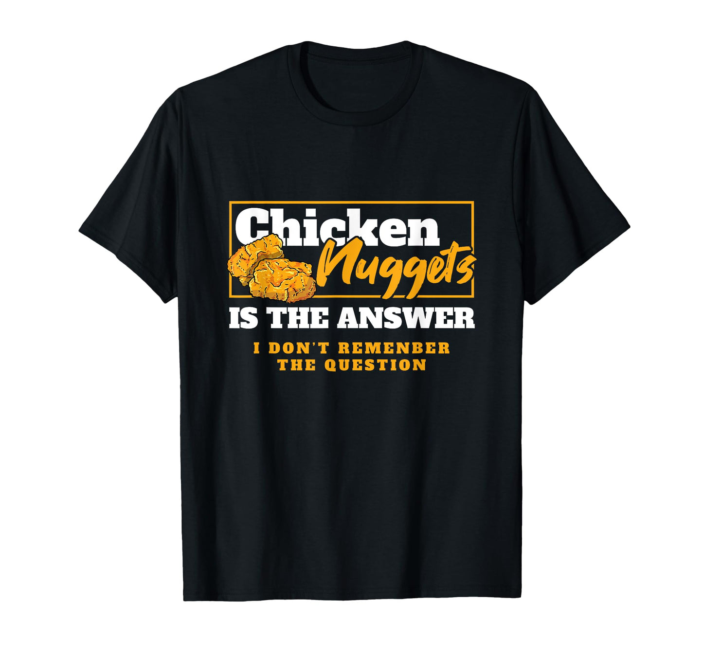 Chicken Nuggets Is The Answer Chicken Food Lover T-Shirt