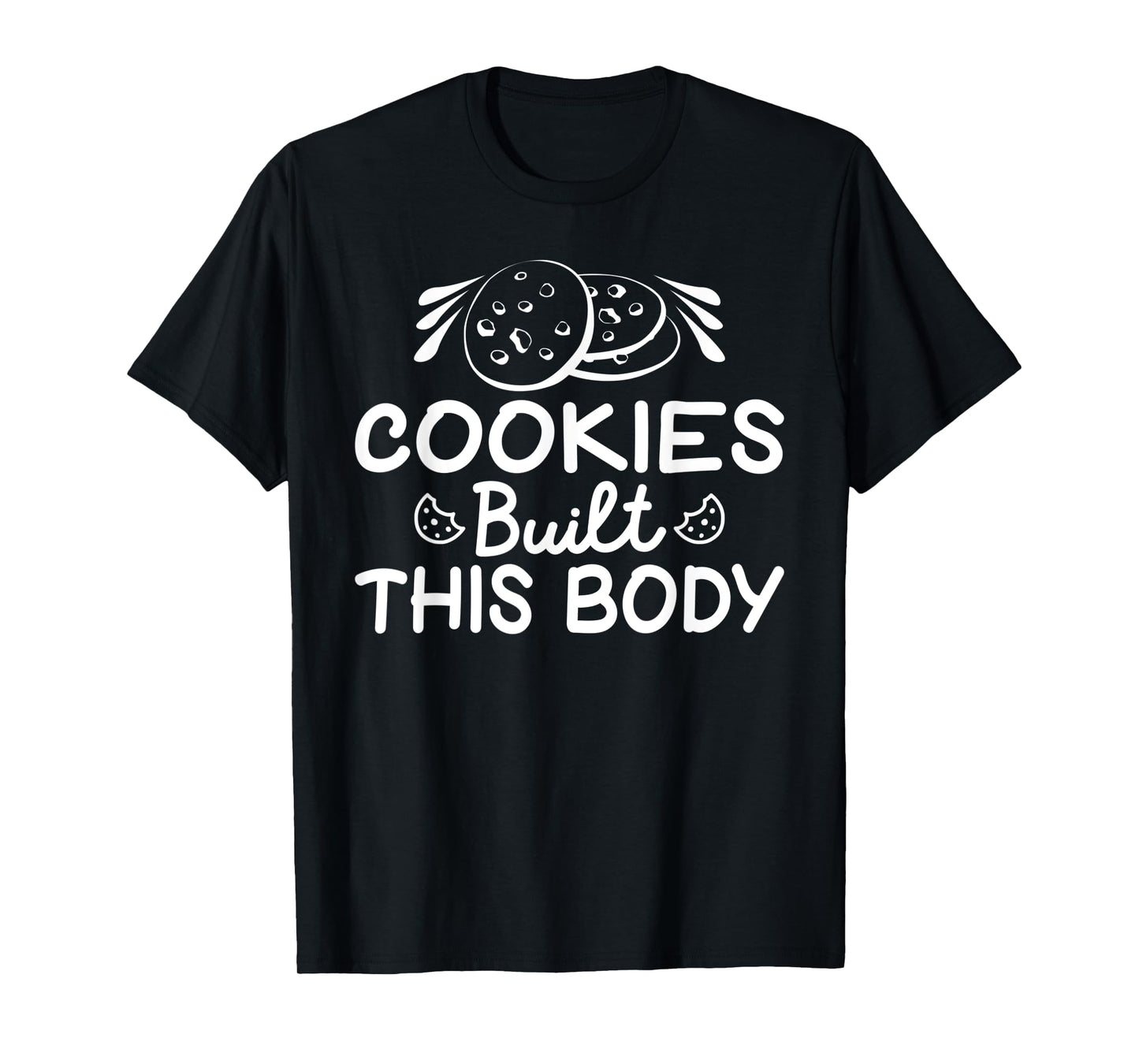 Cookies built this Body funny Cookie Lover T-Shirt
