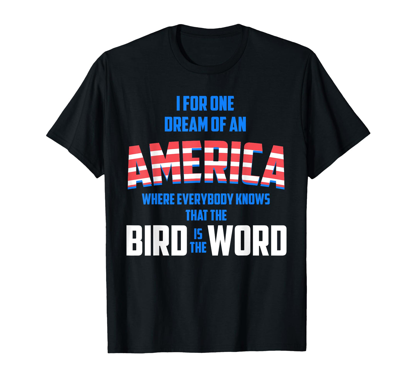 America where everybody knows the Bird is the Word T-shirt T-Shirt