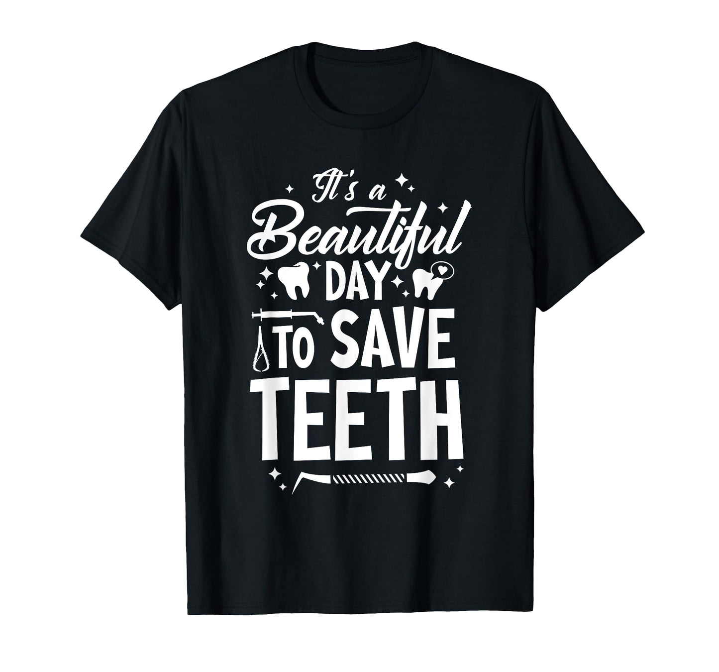A Beautiful Day To Save Teeth - Dentist Dentistry Dental DDS T-Shirt