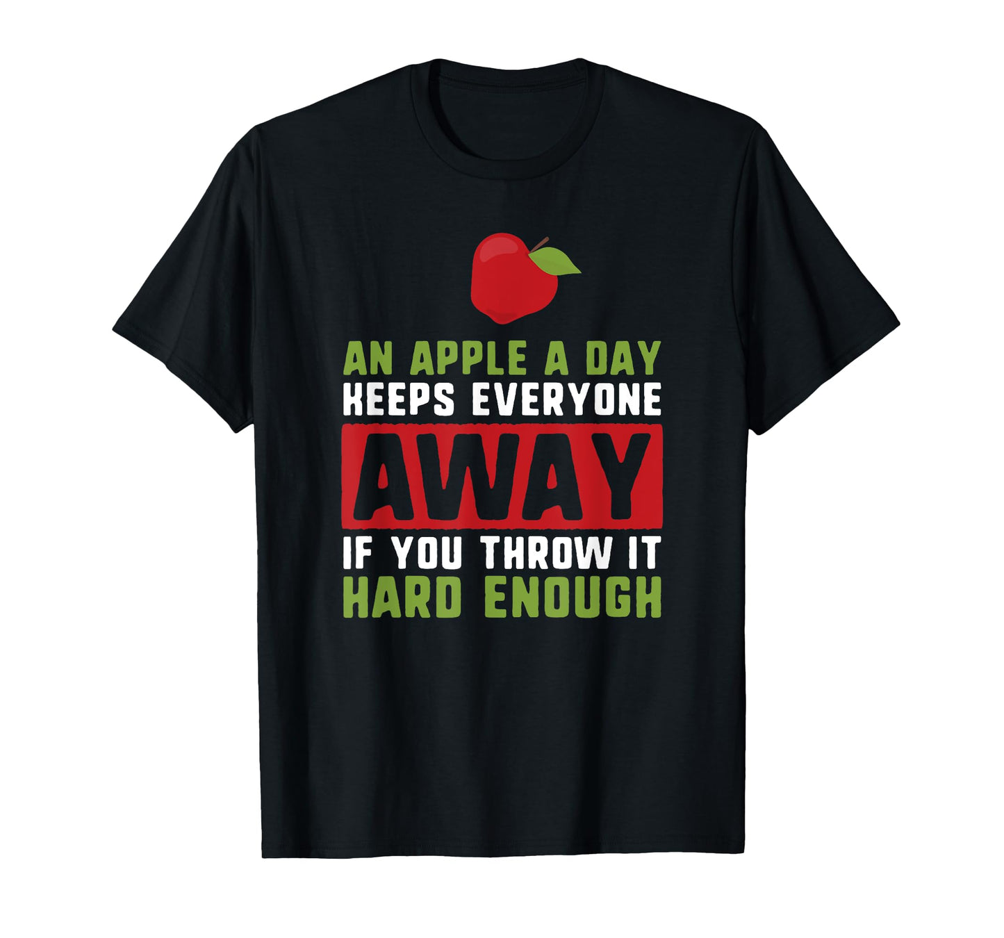 an apple a day keeps anyone away if you throw it hard enough T-Shirt