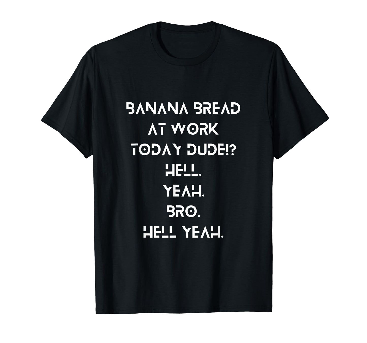 Banana Bread Break at Work Dude!? Hell Yeah, Bro – Funny T-Shirt