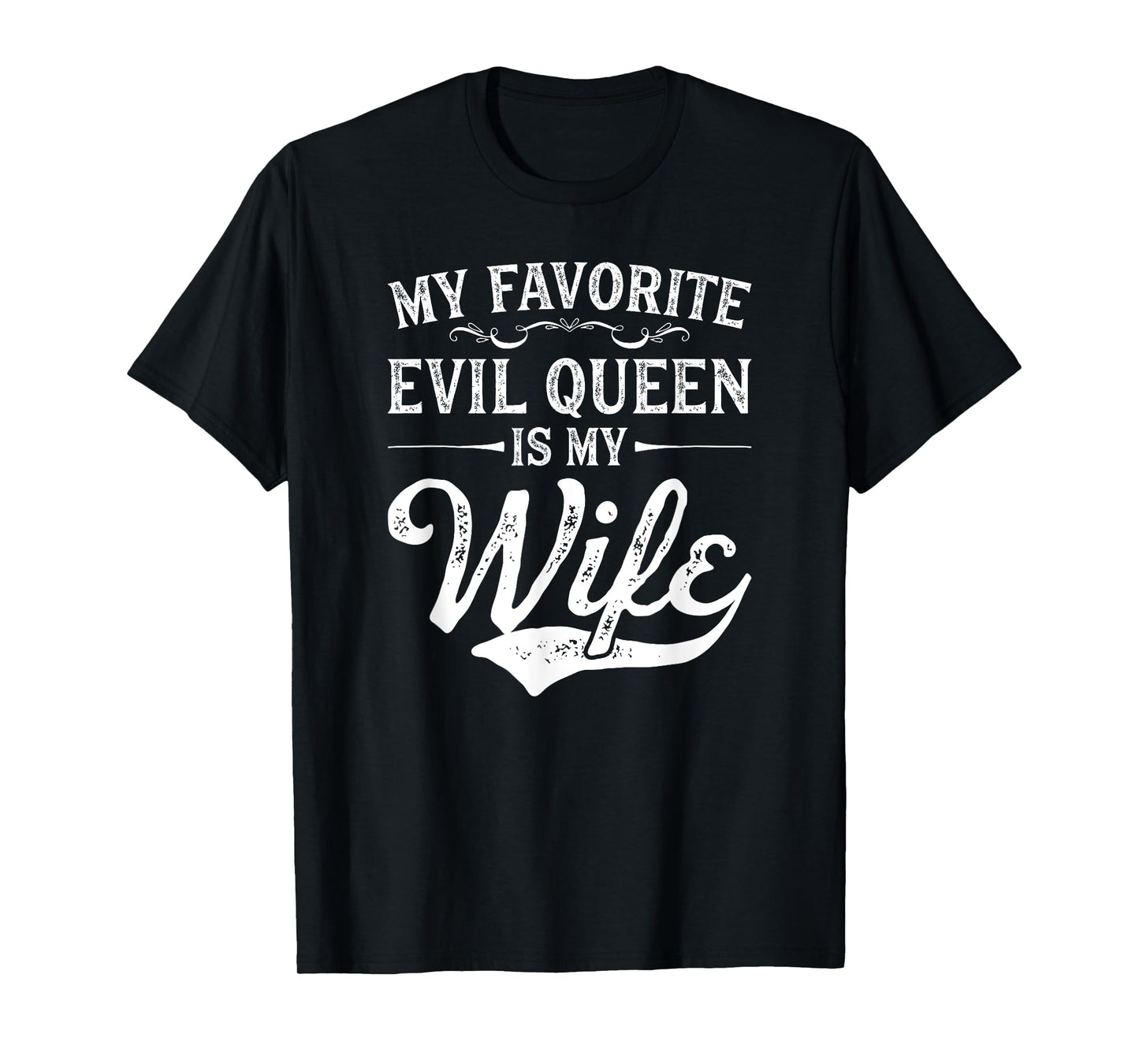 My Favorite Evil Queen Is My Wife Novelty T-Shirt T-Shirt