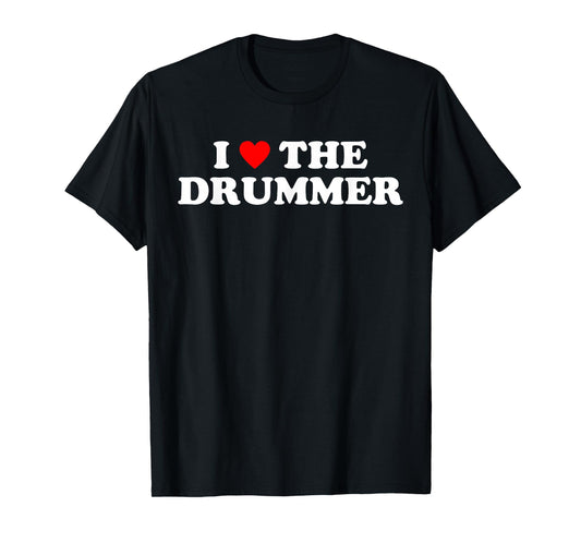 I Love The Drummer - Funny Music Rock Band Drum Humor Heart T-Shirt