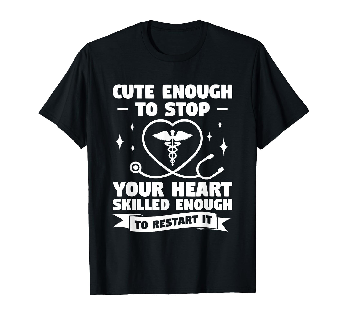 Cute Enough To Stop Your Heart Skilled Enough To Restart It T-Shirt