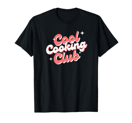 Cool Cooking Club, Chef Life, Kitchen Passion, Food Lover T-Shirt