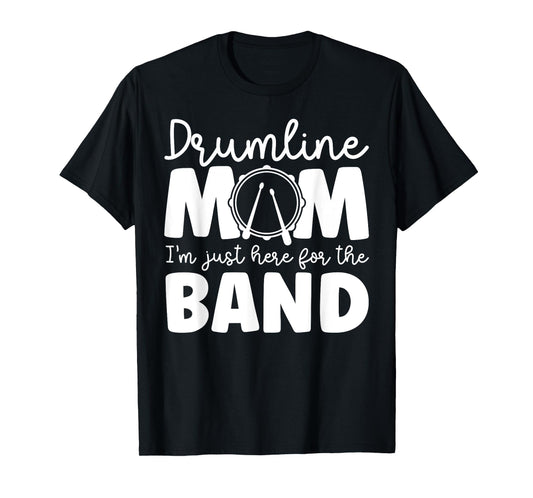 Drumline Mom Here For The Band Drumline Mama Drumline Mother T-Shirt