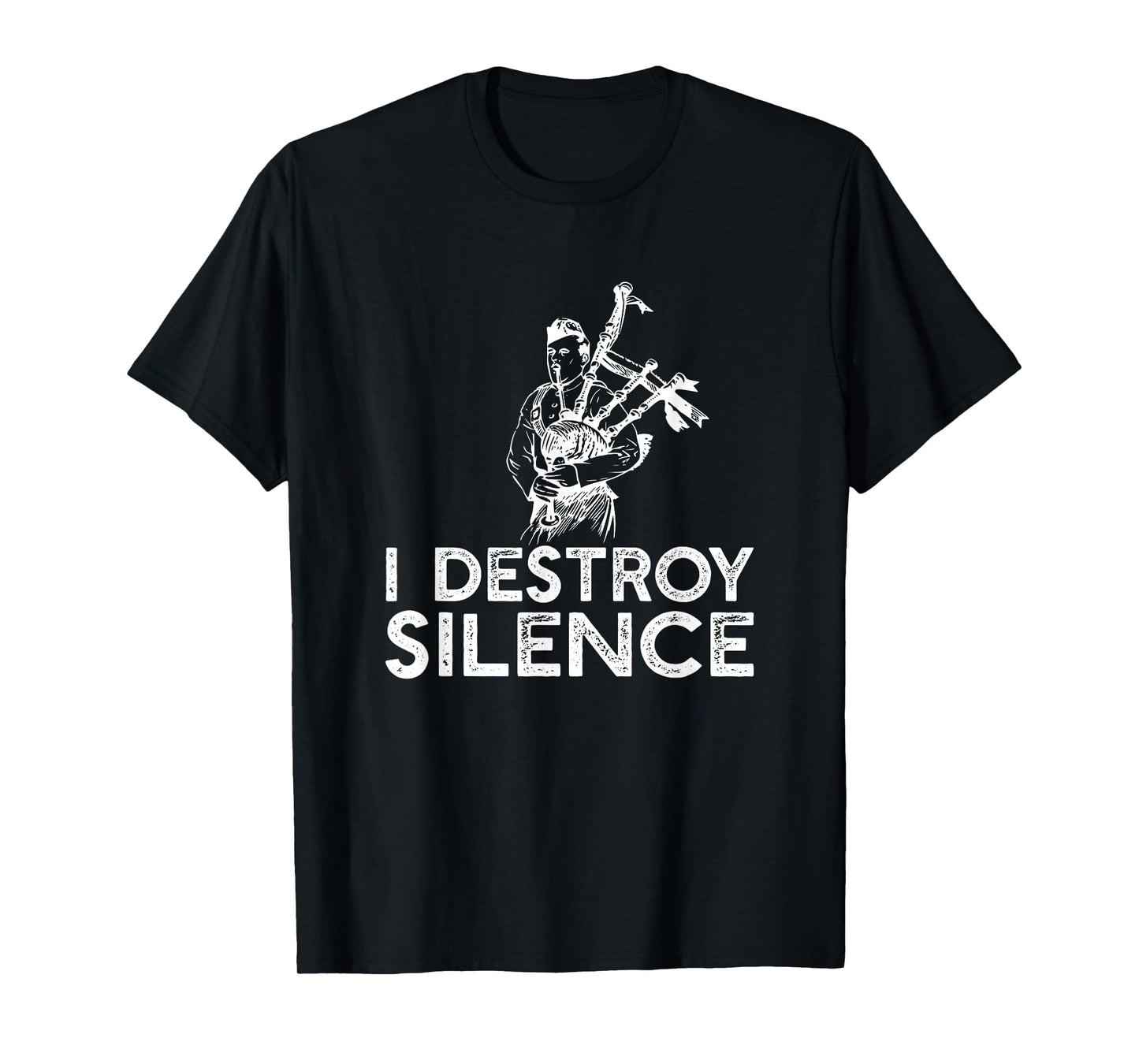 I Destroy Silence - Funny Bagpiper Musician T-shirt T-Shirt