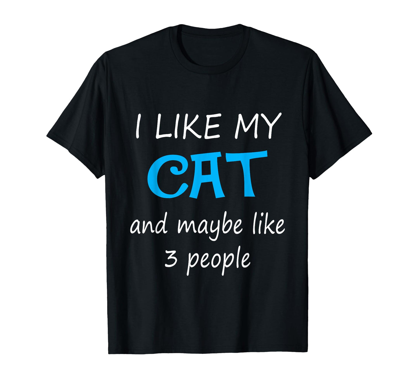 I Like My Cat And Maybe Like 3 People Tees T-Shirt for Men Women Girls Kids