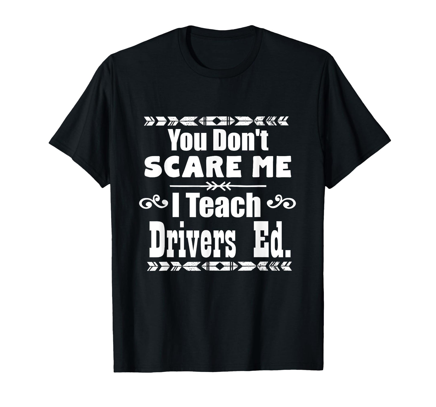 You Don't Scare Me I Teach Drivers Ed Teacher School Shirt T-Shirt for Men Women Girls Kids
