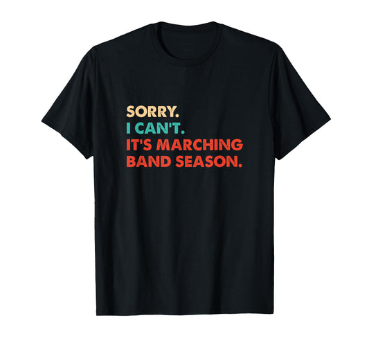Sorry. I Can't. It's Marching Band Season, Marching Band T-Shirt