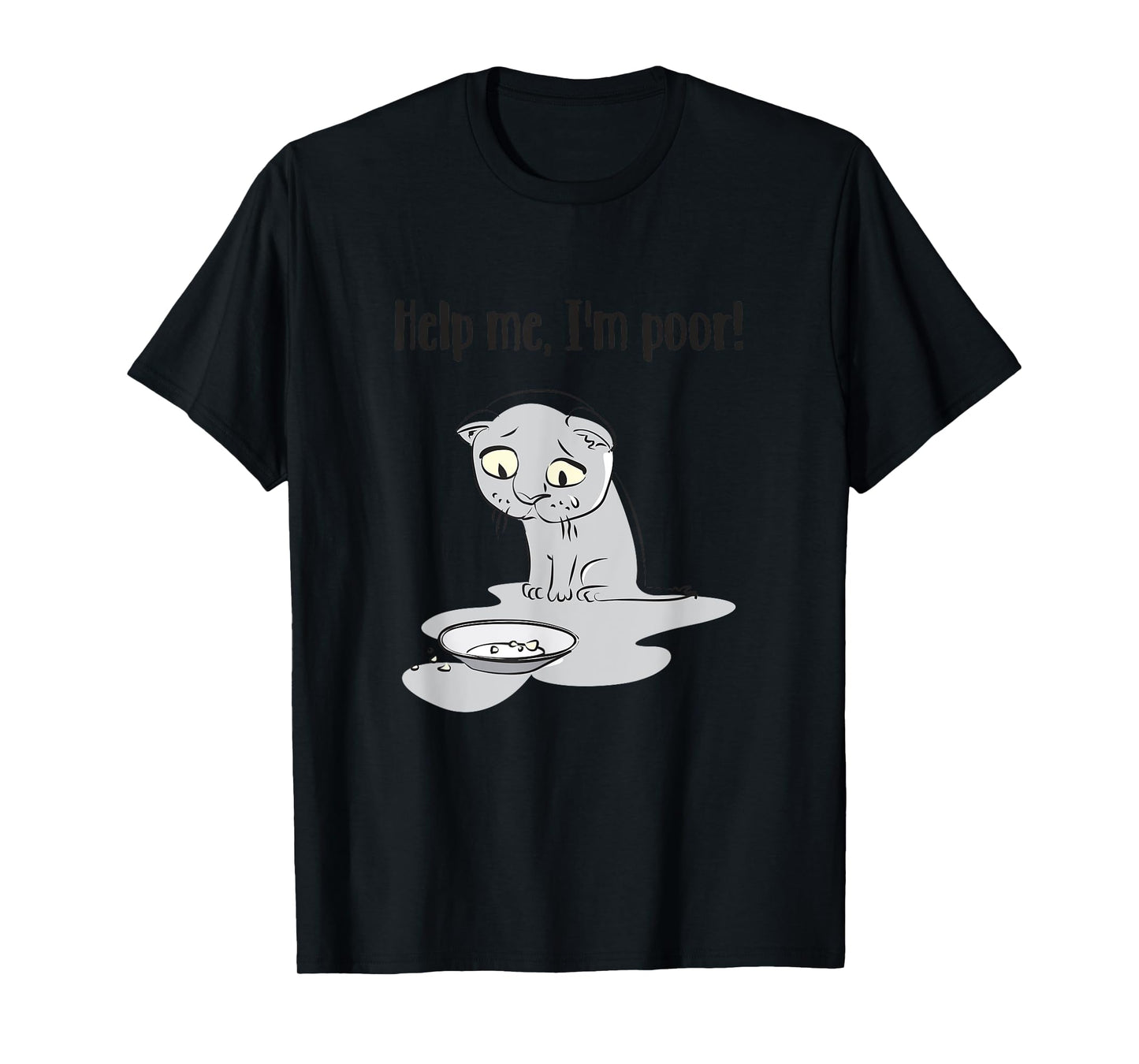 Help Me I'm Poor Funny Sayings Cat Lovers Men Women T-Shirt