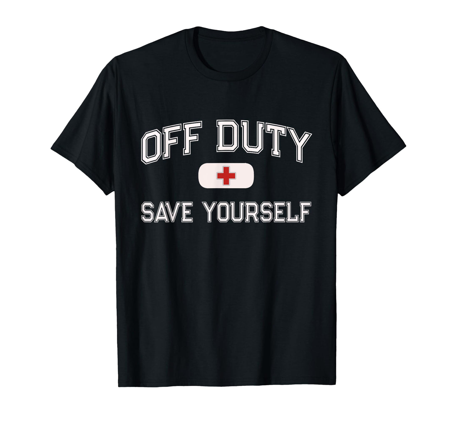 1st Responder Recovery Get Well Soon EMT EMS Crew Funny OFF DUTY Nurse SAVE YOURSELF Retired First Aider Medic Unisex Black Short Sleeve Classic Fit T-Shirt