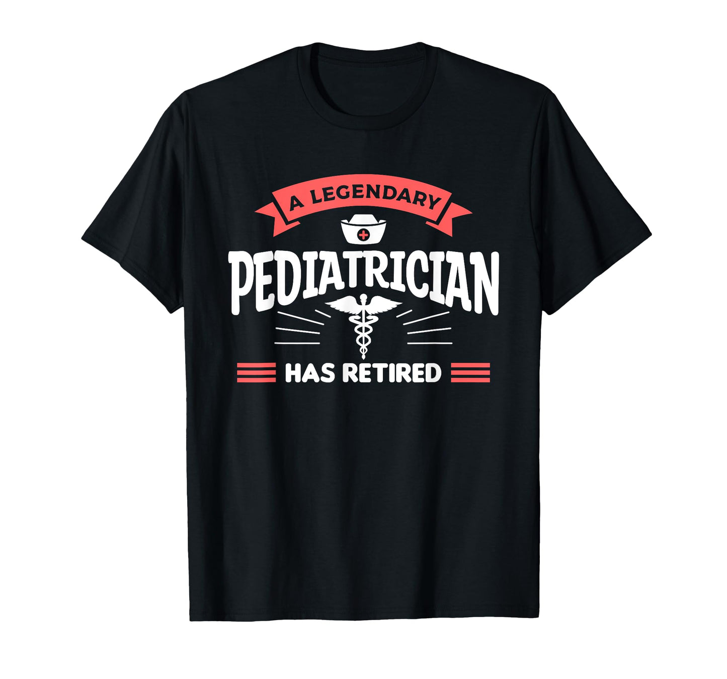 A Legendary Pediatrician Has Retired Pediatrics T-Shirt