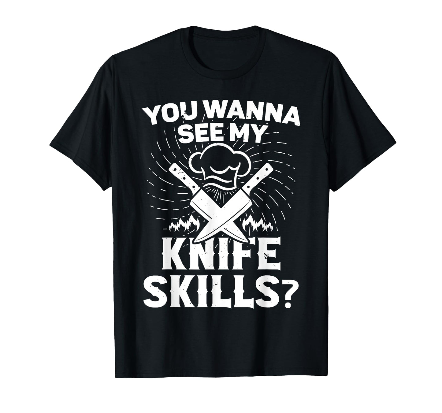 Cooking equipment for men wanna see my knife skills cook T-Shirt
