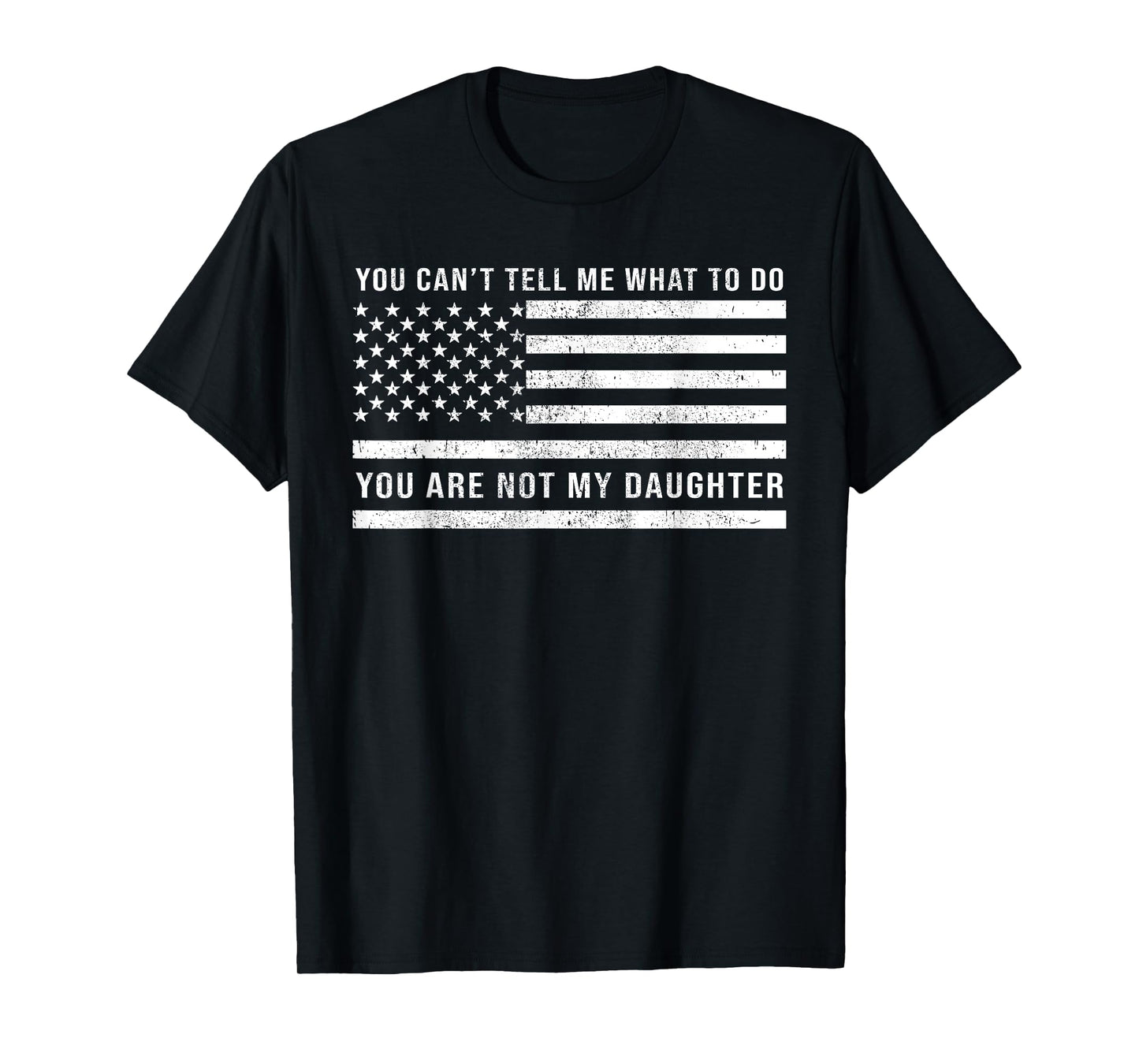 You Are Not My Daughter Funny Dad Fathers Day From Daughter T-Shirt