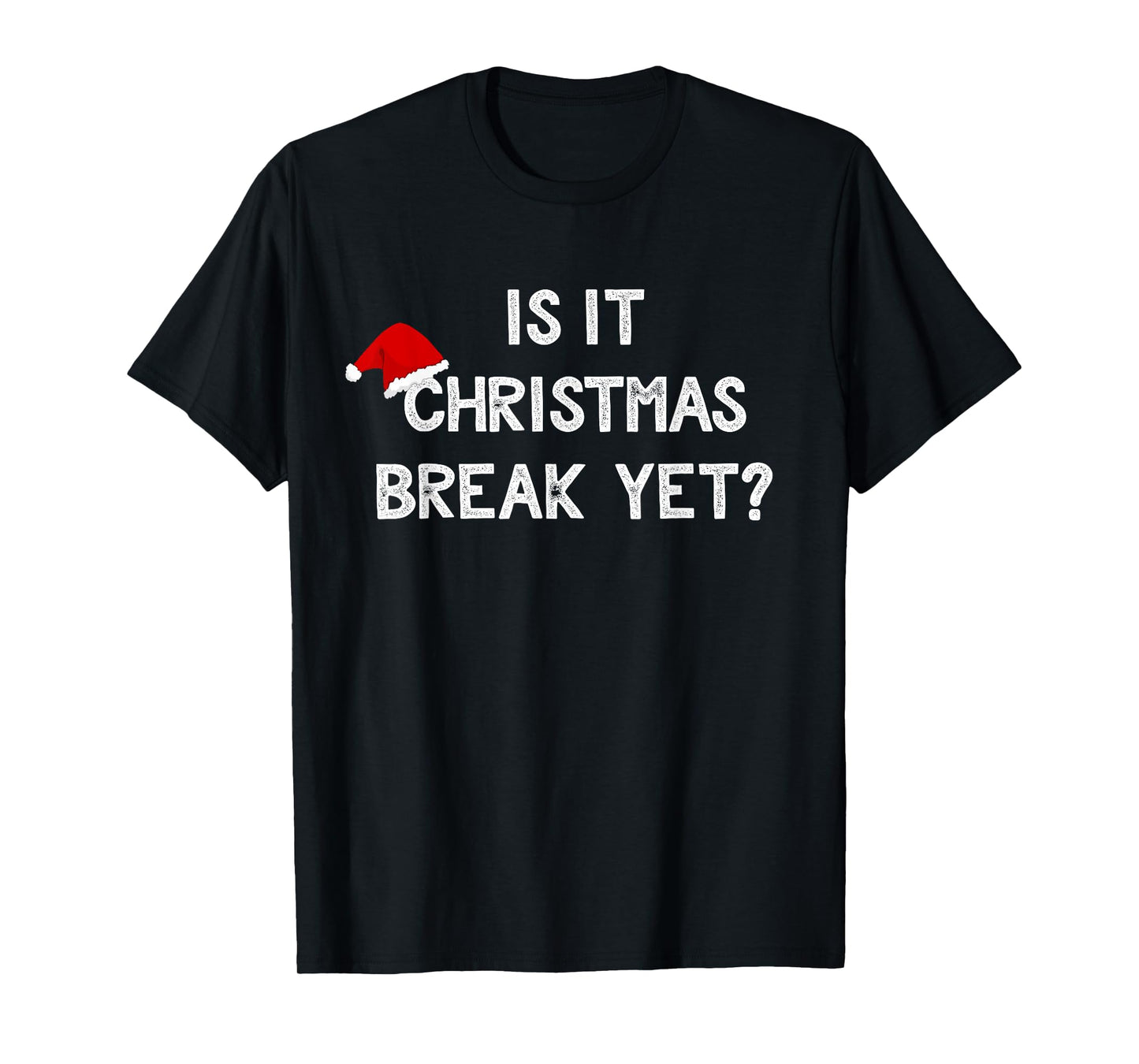 Is It Christmas Break Yet Shirt Funny Xmas Teacher Gift T-Shirt for Men Women
