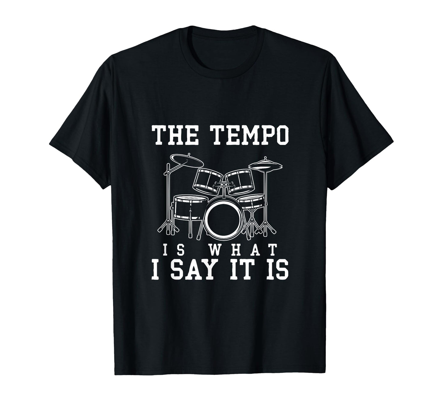 The Tempo Is What I Say It Is Drums T-Shirt