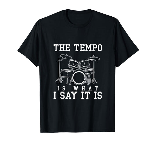 The Tempo Is What I Say It Is Drums T-Shirt
