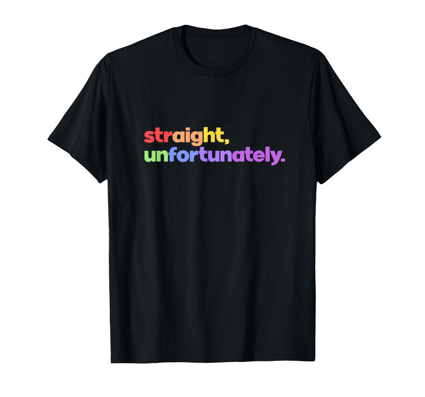 Straight Unfortunately Rainbow Pride Ally LGBTQ Gay T-Shirt