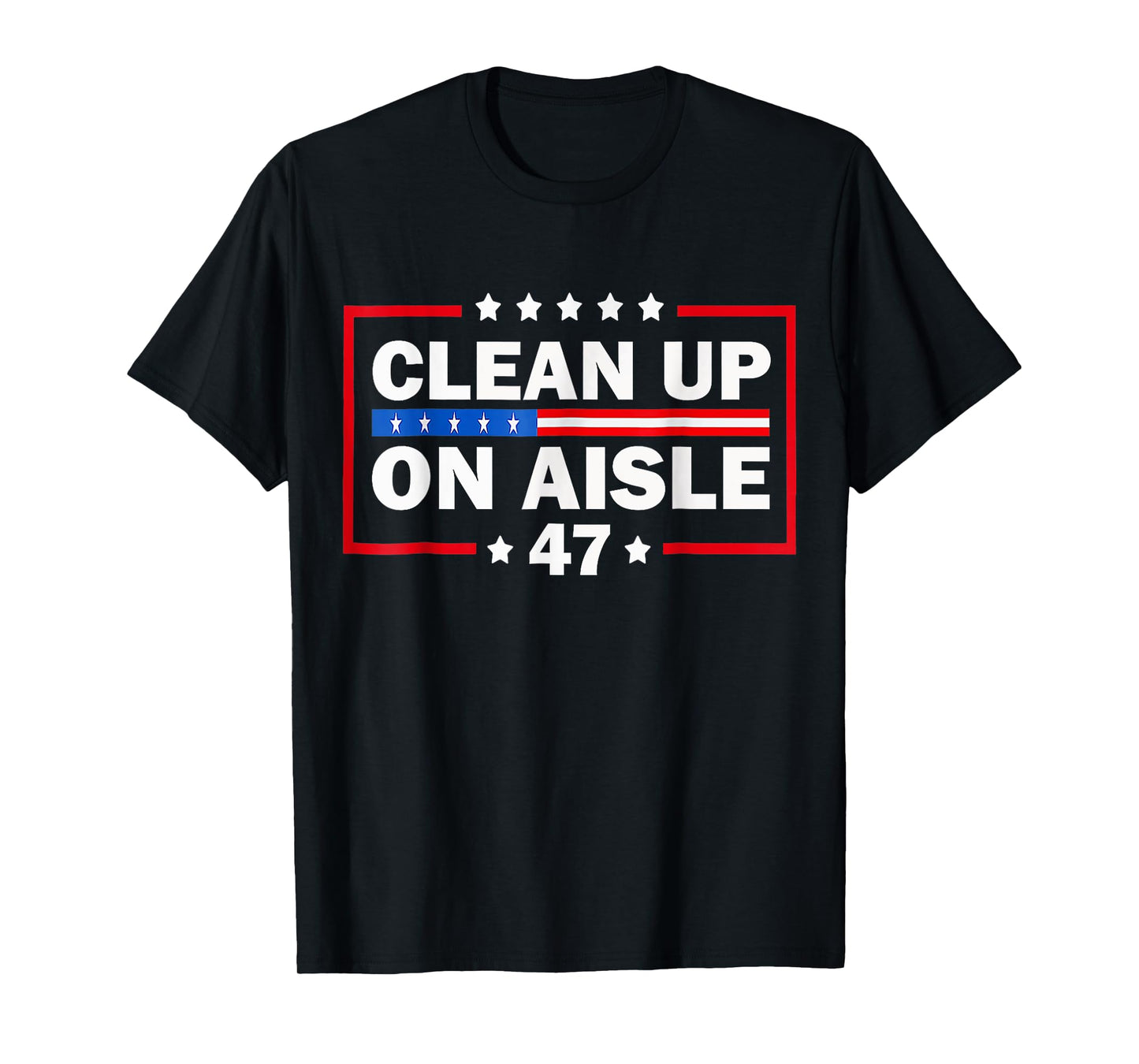 8647 Vintage American Flag Patriotic Clean Up On Aisle 47 T-Shirt