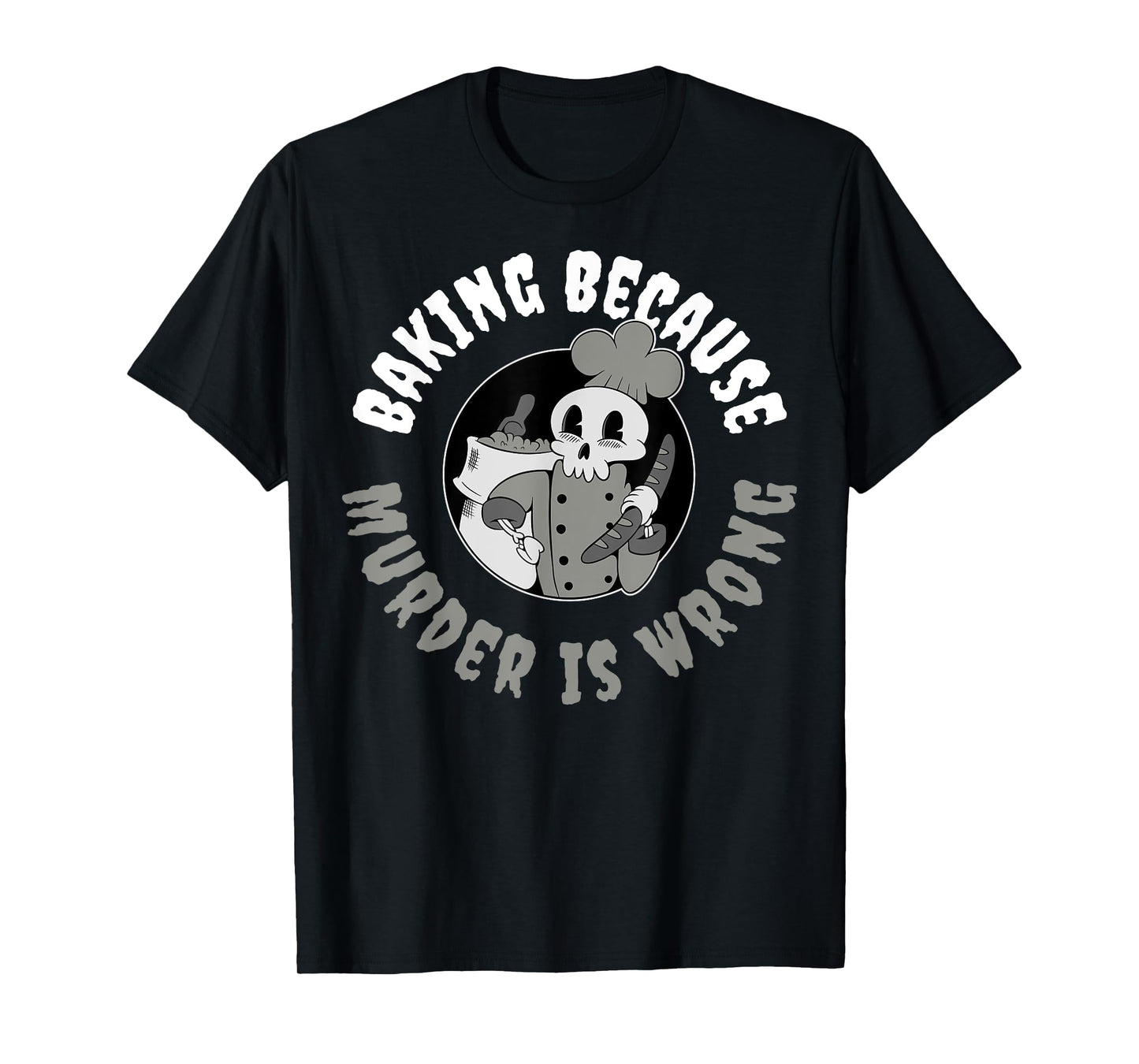 Baking Because Murder Is Wrong T-Shirt