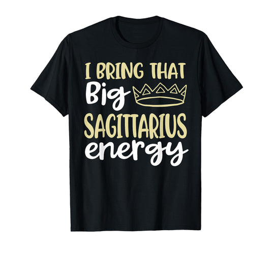Sagittarius Queen King Big Sagittarius Energy Vibes Zodiac T-Shirt