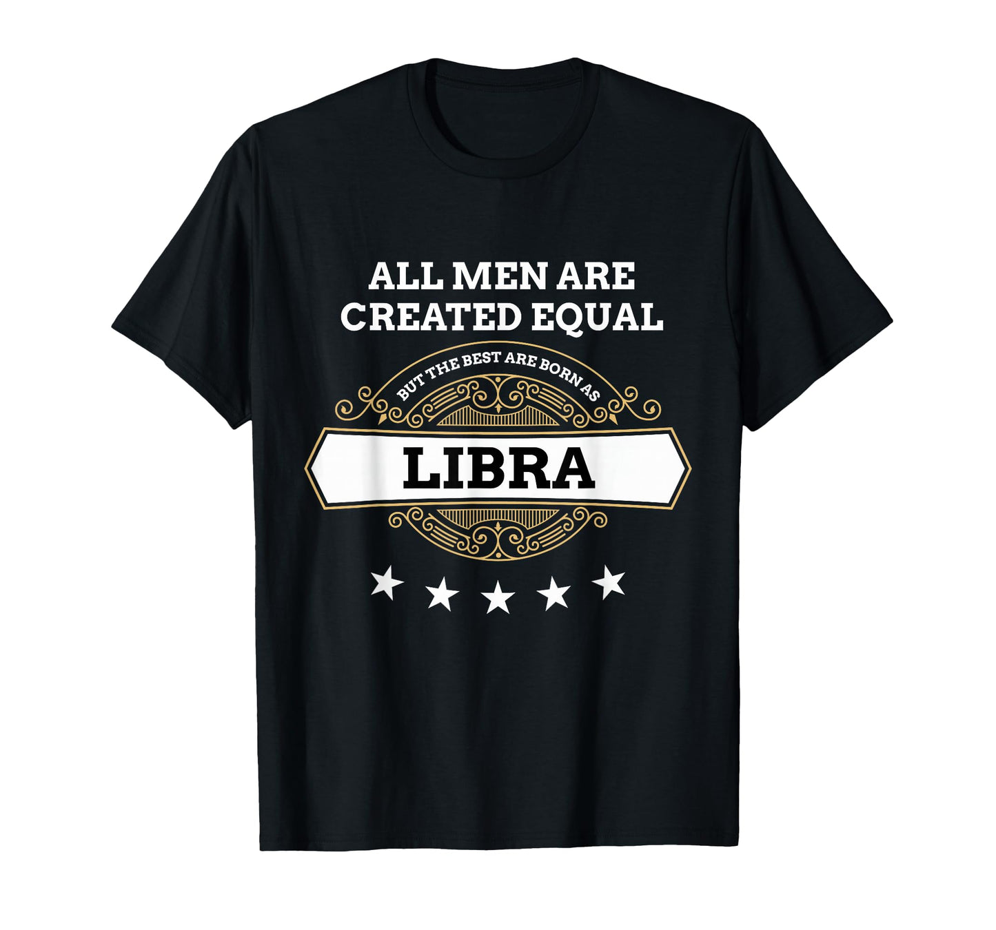 All Men Are Created Equal But The Best Are Born As Libra T-Shirt