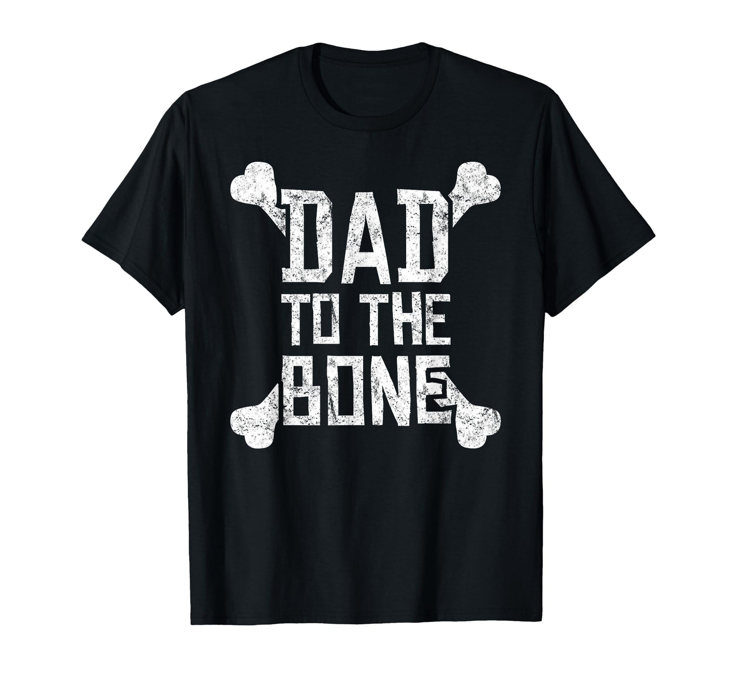 Dad to the Bone - Funny Gift Tshirt for Father T-Shirt