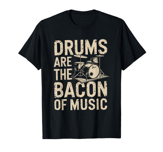 Drums Are The Bacon Of Music, Drumset Drumming Percussionist T-Shirt