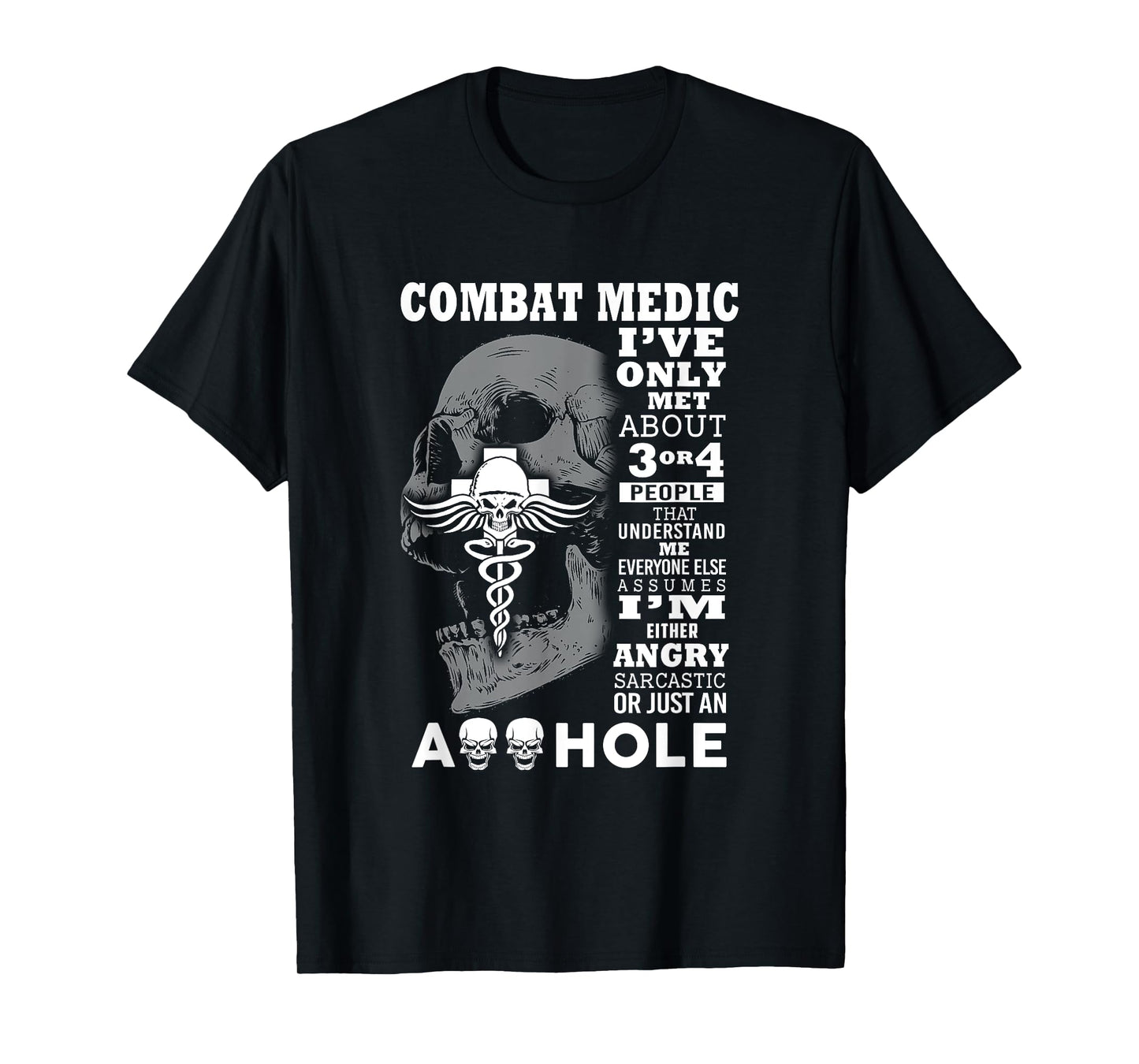 Combat Medic Shirt I've only met about 3 or 4 people T-Shirt