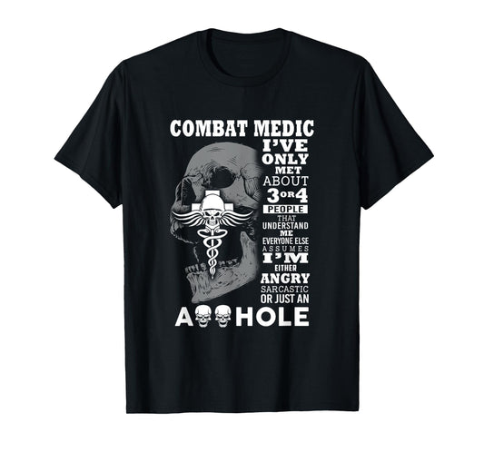 Combat Medic Shirt I've only met about 3 or 4 people T-Shirt