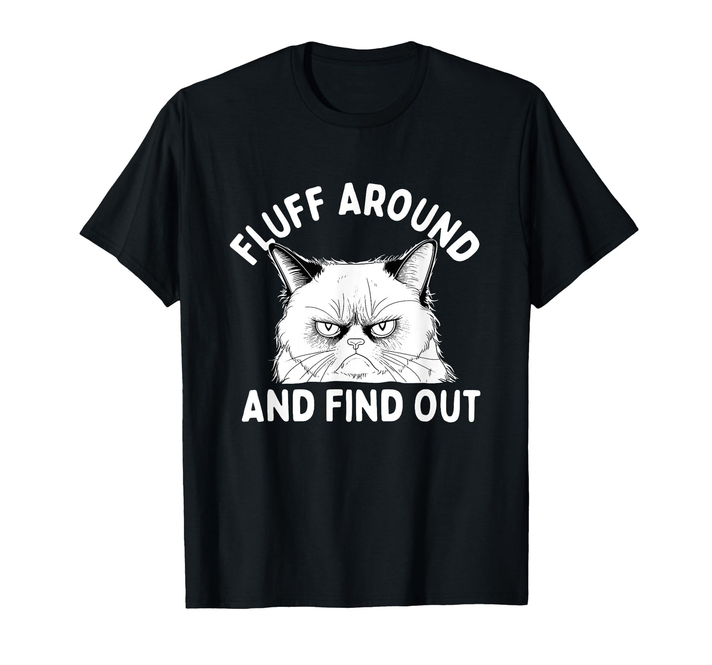 Fluff Around And Find Out - Cat Lover Kitten Owner Kitty T-Shirt for Men Women