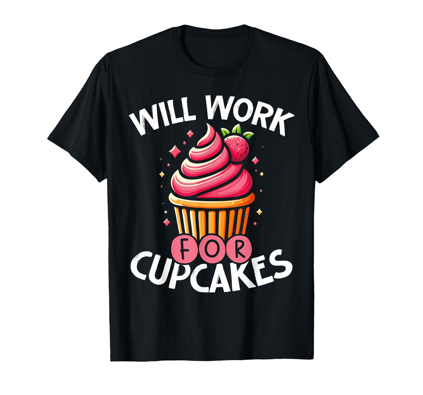 Cupcake Sweet Baking Design Will Work For Cupcakes T-Shirt