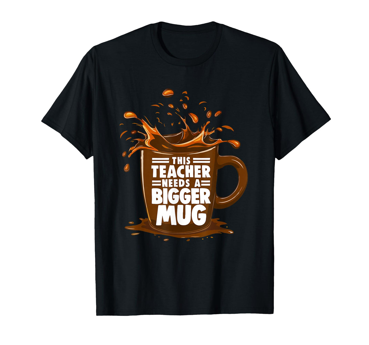 Coffee Lover This Teacher Needs A Bigger Mug Teacher Life T-Shirt