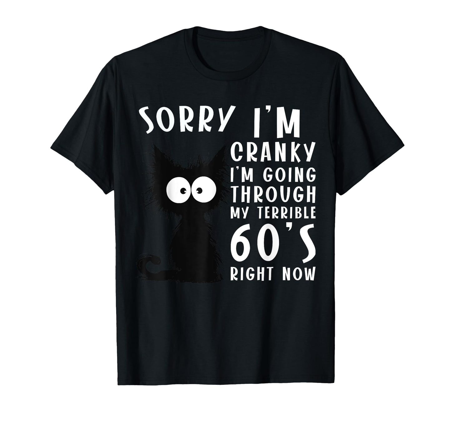 Black Cat Cranky I'm Going Through My Terrible 60's Funny T-Shirt for Men Women