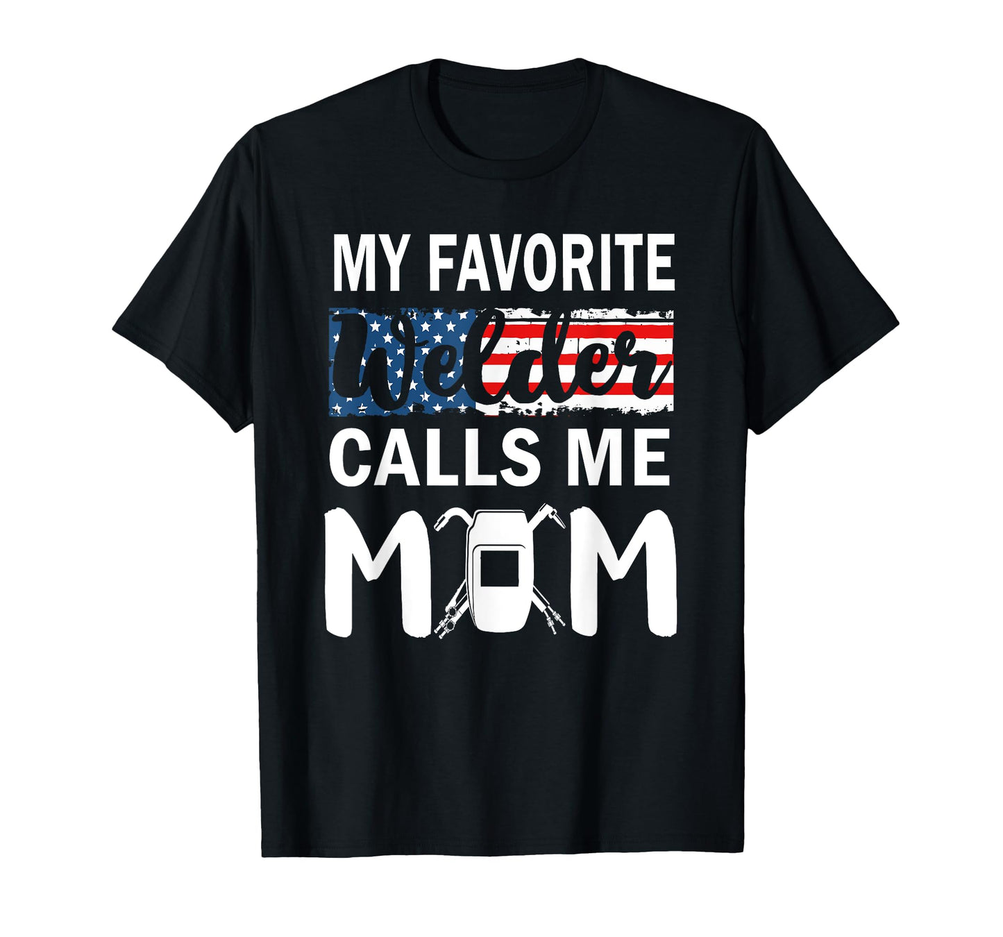 My Favorite Welder Calls Me Mom Gifts American Flag T-Shirt