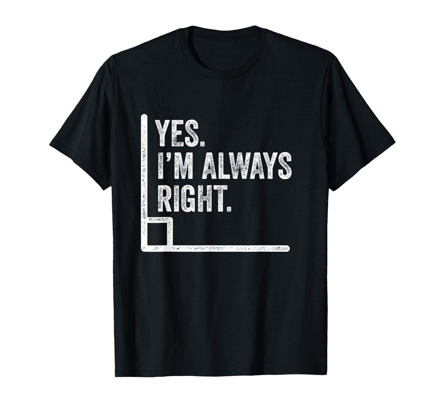 Yes Im Always Right Angle Funny Math Pun T-Shirt