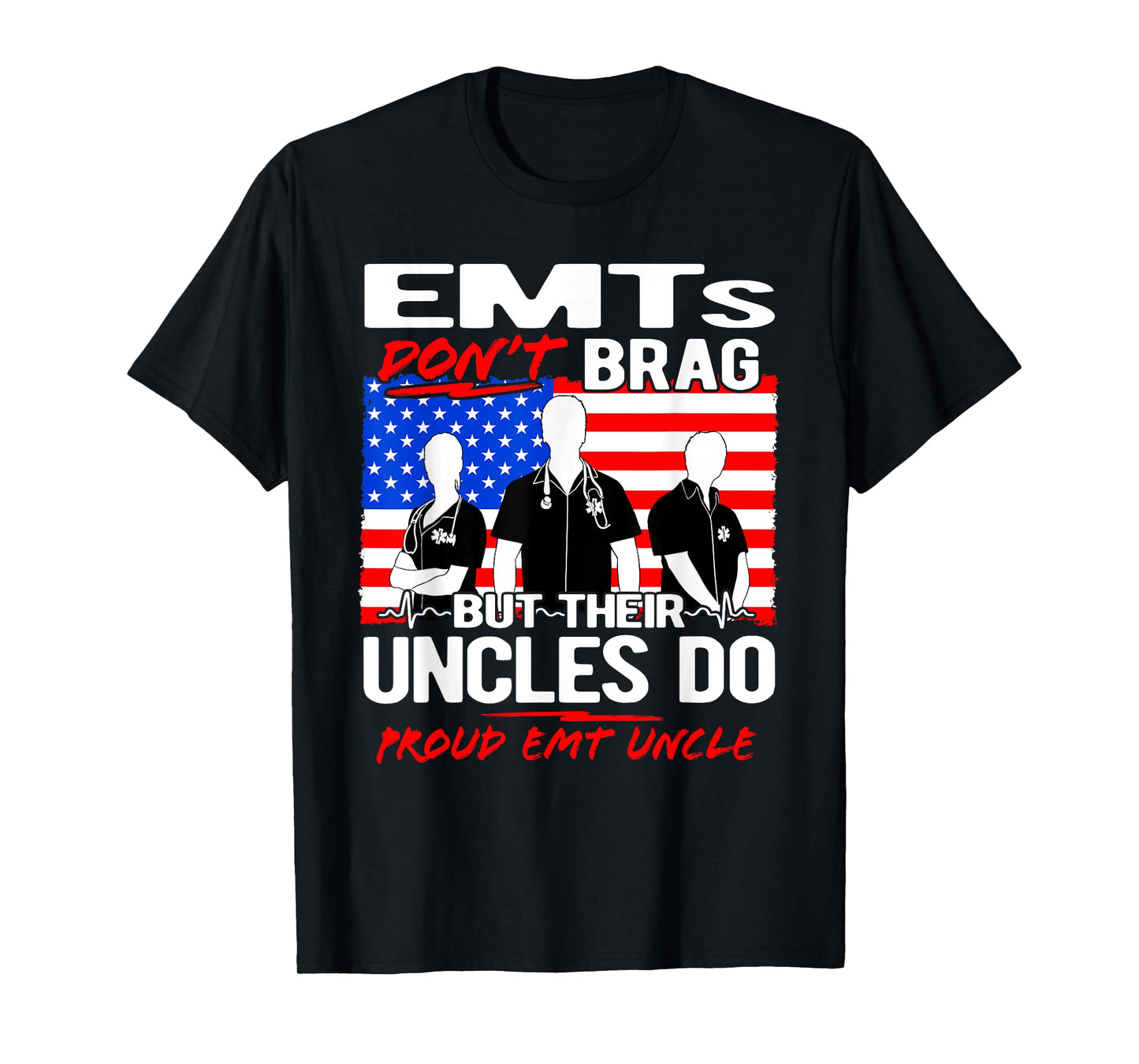 Proud EMT Uncle - Funny EMS Family Quote EMTs Don't Brag T-Shirt