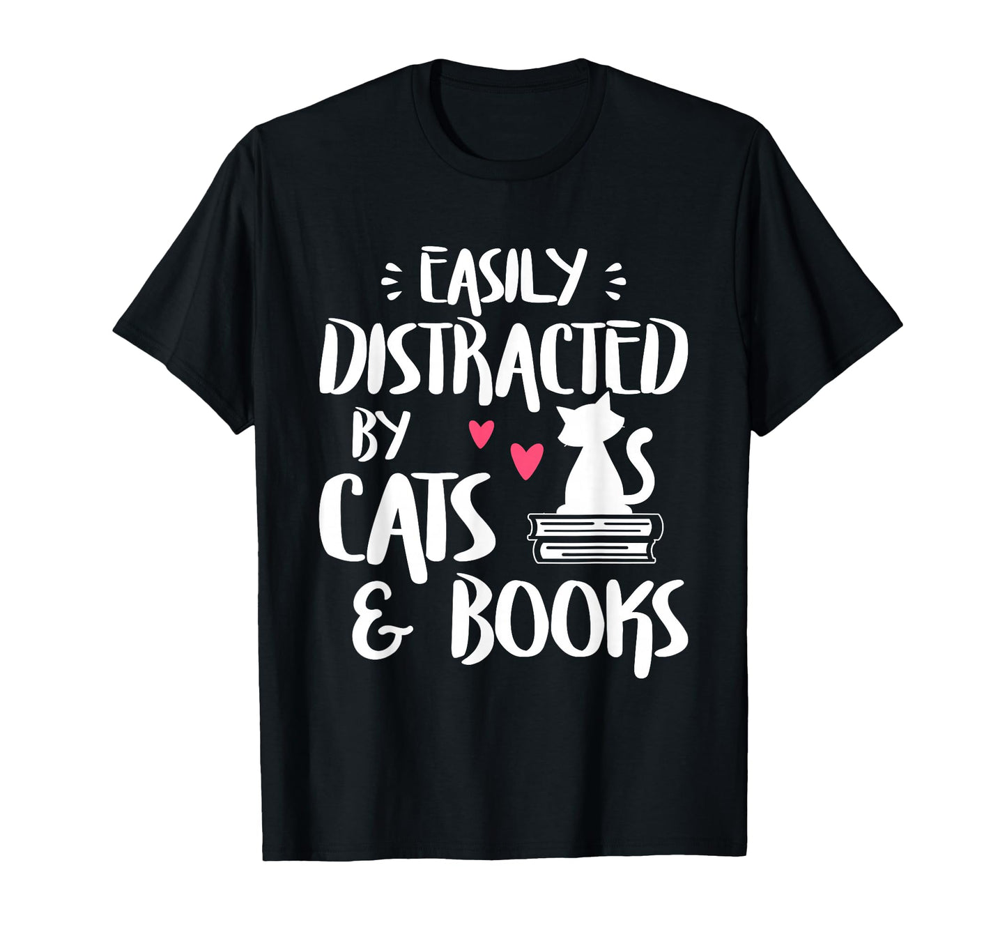 Easily Distracted by Cats and Books - Cat & Book Lover,Short Sleeve T-Shirt