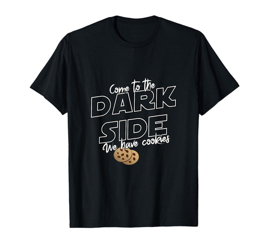 Come To The Dark Side We Have Cookies | Funny Tee T-Shirt