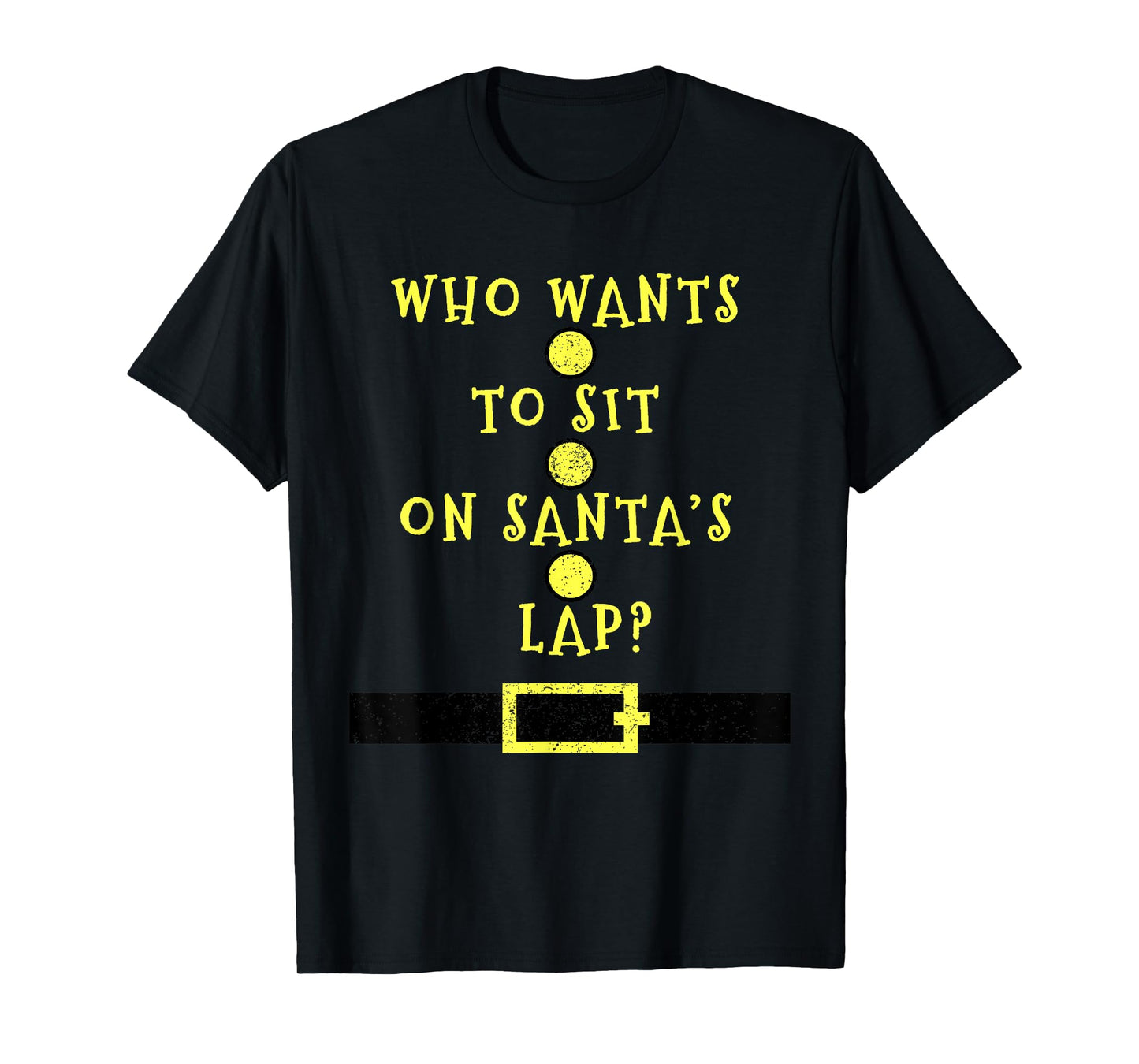 Who Wants To Sit On Santa's Lap - Christmas T-Shirt Funny